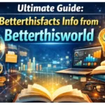 Betterthisfacts Info from Betterthisworld