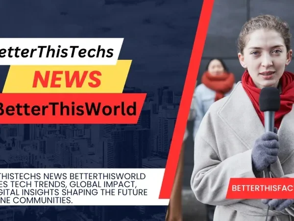 BetterThisTechs News BetterThisWorld