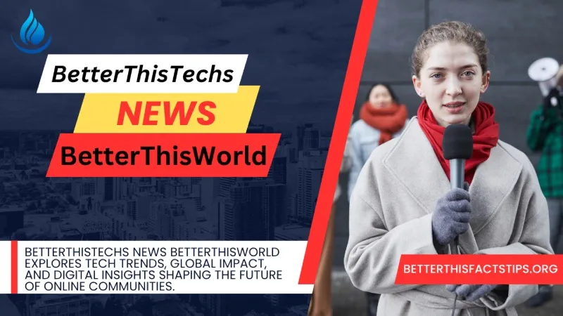 BetterThisTechs News BetterThisWorld