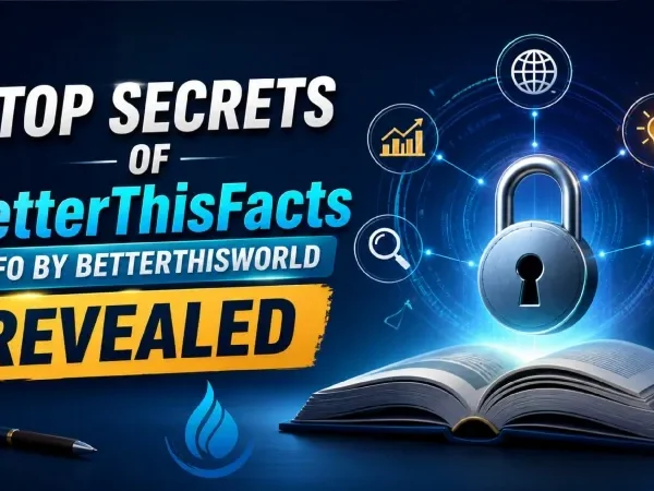 Top Secrets of BetterThisFacts Info by BetterThisWorld Revealed